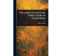 The Land of Gold; or, Three Years in California