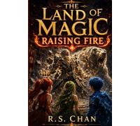 The Land of Magic - Raising Fire: A Middle Grade Epic Adventure for every child who has ever felt hidden - until they rise higher than anyone imagined.