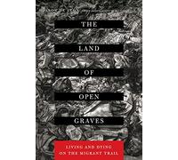 The Land of Open Graves: Living and Dying on the Migrant Trail: 36