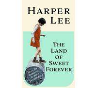 The land of sweet forever - Harper Lee