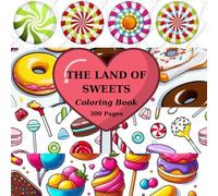 THE LAND OF SWEETS: Coloring book for kids with cute sweets, ice cream, lollipops, candy, cupcakes, desserts for relaxation