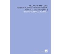 The Land of the Lamas: Notes of a Journey Through China, Mongolia and Tibet [1891 ]