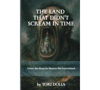 The Land That Didn't Scream in Time: A Fairy Tale About the Monsters War Leaves Behind