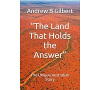 “The Land That Holds the Answer”: The Unique Australian Story
