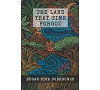 The Land That Time Forgot: The Complete Lost World Adventure Classic Trilogy