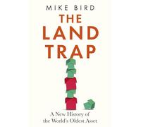 The Land Trap : A New History of the World's Oldest Asset