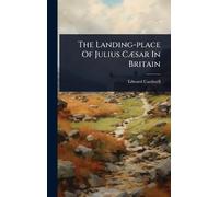 The Landing-place Of Julius CÃ]sar In Britain