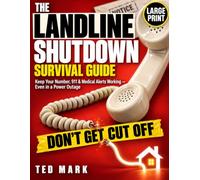 The Landline Shutdown Survival Guide: Keep Your Number, 911 and Medical Alerts Working in a Power Outage - New Technology Made Easy for Seniors and Caregivers