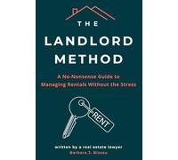 The Landlord Method: A Step-by-Step Guide to Stress-Free Property Management, Better Tenants, and Consistent Rental Income