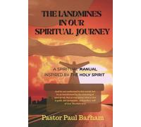 THE LANDMINES IN OUR SPIRITUAL JOURNEY: A Spiritual Manual Inspired By The Holy Spirit