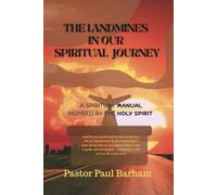THE LANDMINES IN OUR SPIRITUAL JOURNEY: A Spiritual Manual Inspired By The Holy Spirit