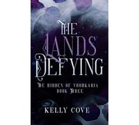 The Lands Defying - A Dark enemies to lovers Fantasy Romance (The Hidden of Vrohkaria Book Three)