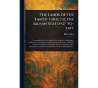 The Lands of the Tamed Turk; or, the Balkan States of To-day