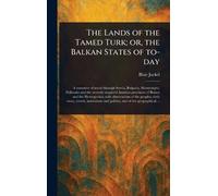 The Lands of the Tamed Turk; or, the Balkan States of To-day