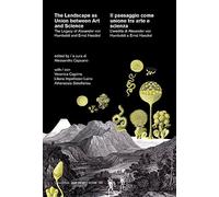 The landscape as union between art and science-Il paesaggio come unione tra arte e scienza. The legacy of Alexander von Humboldt and Ernst Haeckel-L’eredità di Alexander von Humboldt e Ernst Haec...