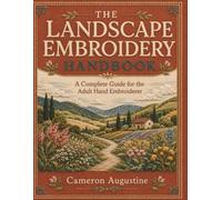 The Landscape Embroidery Handbook: A Complete Guide for the Adult Hand Embroiderer