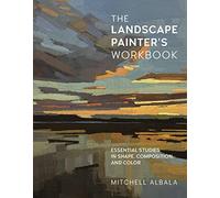 The Landscape Painter's Workbook: Essential Studies in Shape, Composition, and Color: 6