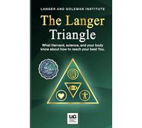 The Langer Triangle: What Harvard, science, and your body know about how to reach your best You