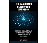 The LangGraph Developer’s Handbook: Designing Scalable Multi-Agent and RAG Systems for Real-World AI Solutions