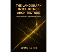 The LangGraph Intelligence Architecture: Design Next-Gen Collaborative AI Systems