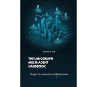 The LangGraph Multi-Agent Handbook: Design, Development, and Deployment