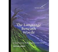 The Language Beneath Words: A Guided Journal for Mapping Your Inner World. Full Color Edition