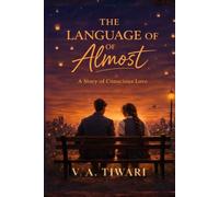 The Language of Almost: A Story of Conscious Love
