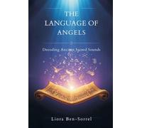 The Language of Angels: Decoding Ancient Sacred Sounds