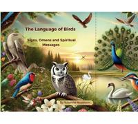 The Language of Birds: Signs, Omens and Spiritual Messages