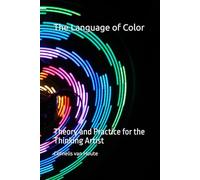 The Language of Color: Theory and Practice for the Thinking Artist