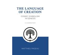 The Language of Creation: Cosmic Symbolism in Genesis: A Commentary