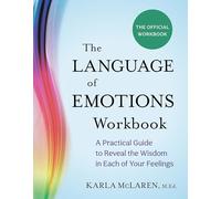 The Language of Emotions Workbook: A Practical Guide to Reveal the Wisdom in Each of Your Feelings