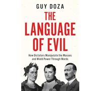 The Language of Evil: How Dictators Manipulate the Masses and Wield Power Through Words: How Dictators Manipulate the Masses Through Words: Volume 3