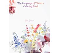 The Language of Flowers Coloring Book: 30 beautiful flowers and the symbolism behind each bloom/ For Adult