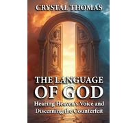 The Language of God: Hearing Heaven's Voice and Discerning the Counterfeit