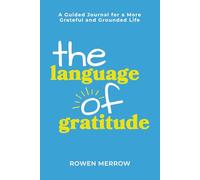 The Language of Gratitude: A Guided Journal for a More Grateful and Grounded Life