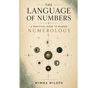 The Language of Numbers: A Practical Guide to Modern Numerology, Self-Discovery and Life Patterns