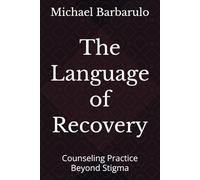 The Language of Recovery: Counseling Practice Beyond Stigma
