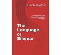 The Language of Silence: Understanding the Weight of Unspoken Thoughts