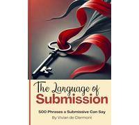 The Language of Submission: 500 Phrases a Submissive Can Say
