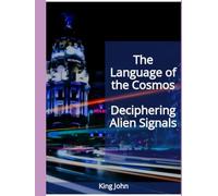 The Language of the Cosmos: Deciphering Alien Signals