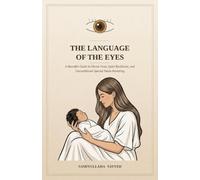 The Language of the Eyes: A Heartfelt Guide to Divine Trust, Quiet Resilience, and Unconditional Special Needs Parenting