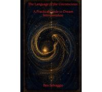 The Language of the Unconscious: A Practical Guide to Dream Interpretation