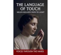 The Language of Touch: Helen Keller's Path to Light