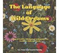 The Language of Wild Dreams: A Book of Positive Affirmations to Help Kids Feel Confident, Calm, and Loved