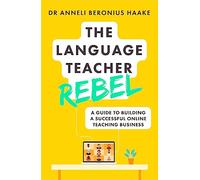 The Language Teacher Rebel: A Guide to Building a Successful Online Teaching Business