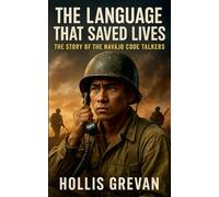 The Language That Saved Lives: The Story of the Navajo Code Talkers