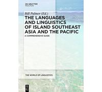 The Languages and Linguistics of Island Southeast Asia and the Pacific: A Comprehensive Guide