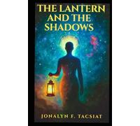 The Lantern and The Shadows.: A Journey Through Healing, Human Truths, and Returning to Yourself.