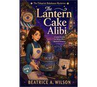 The Lantern Cake Alibi: A Coastal Christmas Cozy Mystery With A Murdered Choirmaster, A False Alibi, And A Bakery Full Of Lantern Cakes